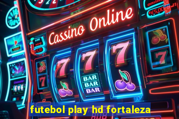 futebol play hd fortaleza